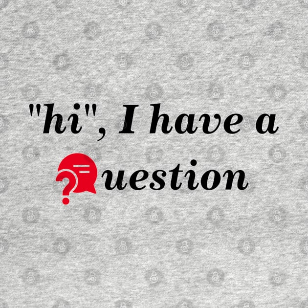 "hi", I have a question? by BlackRose Store